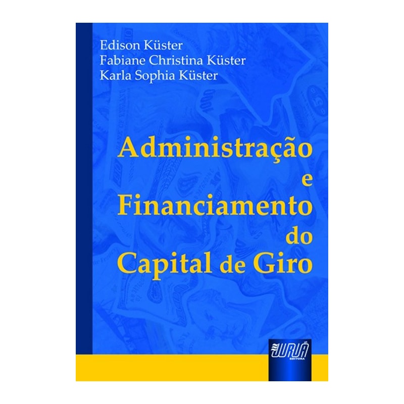 ADMINISTRAÇÃO E FINANCIAMENTO DO CAPITAL DE GIRO