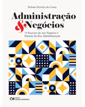 ADMINISTRAÇÃO & NEGÓCIOS - O SUCESSO DE UM NEGÓCIO É FUNÇÃO DA BOA ADMINISTRAÇÃO