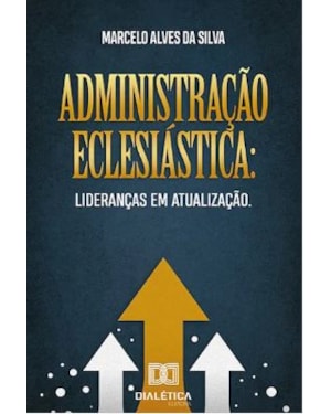ADMINISTRAÇÃO ECLESIÁSTICA: LIDERANÇAS EM ATUALIZAÇÃO