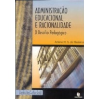 ADMINISTRACAO EDUCACIONAL E RACIONALIDADE