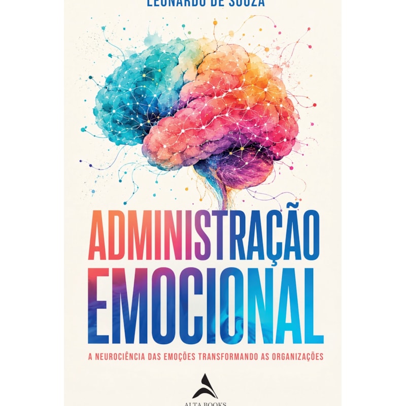 Administração Emocional: A Neurociência das Emoções Transformando as Organizações