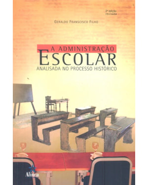 ADMINISTRACAO ESCOLAR ANALISADA NO PROCESSO HISTORICO, A