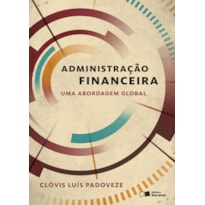 ADMINISTRAÇÃO FINANCEIRA: UMA ABORDAGEM GLOBAL