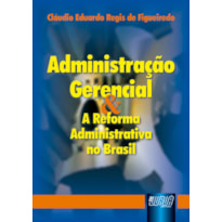 ADMINISTRAÇÃO GERENCIAL & A REFORMA ADMINISTRATIVA NO BRASIL