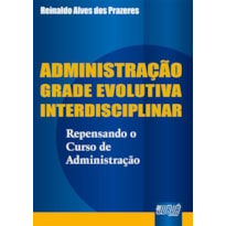 ADMINISTRAÇÃO GRADE EVOLUTIVA INTERDISCIPLINAR - REPENSANDO O CURSO DE ADMINISTRAÇÃO