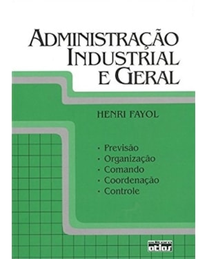 ADMINISTRAÇÃO INDUSTRIAL E GERAL: PREVISÃO, ORGANIZAÇÃO, COMANDO, COORDENAÇÃO E CONTROLE