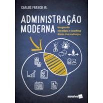 ADMINISTRAÇÃO MODERNA: INTEGRANDO ESTRATÉGIA E COACHING DIANTE DAS MUDANÇAS