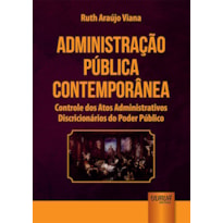 ADMINISTRAÇÃO PÚBLICA CONTEMPORÂNEA - CONTROLE DOS ATOS ADMINISTRATIVOS DISCRICIONÁRIOS DO PODER PÚBLICO