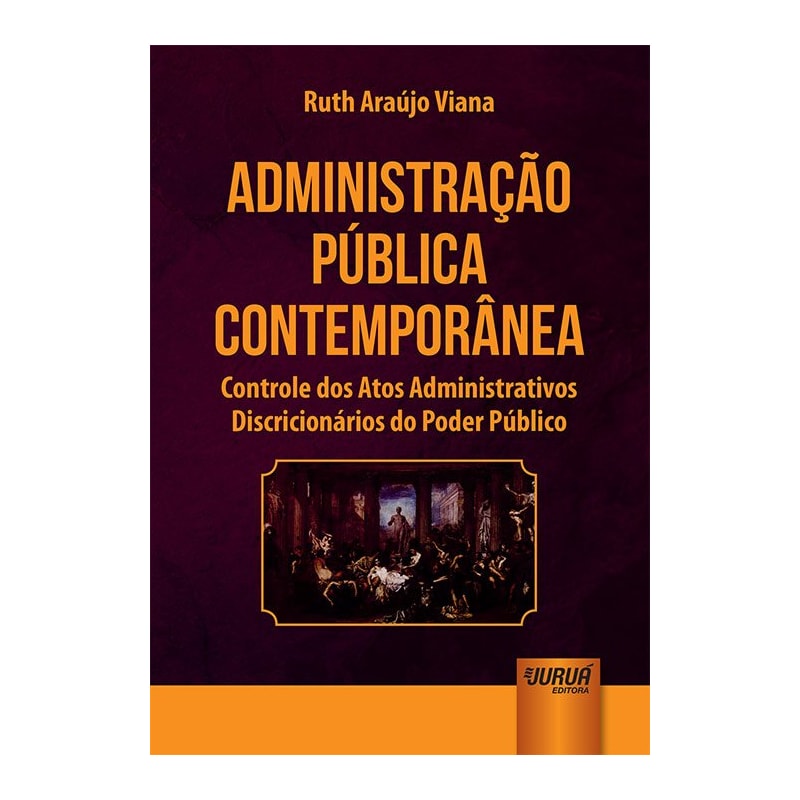 ADMINISTRAÇÃO PÚBLICA CONTEMPORÂNEA - CONTROLE DOS ATOS ADMINISTRATIVOS DISCRICIONÁRIOS DO PODER PÚBLICO