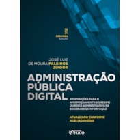 ADMINISTRAÇÃO PÚBLICA DIGITAL - 2ª ED - 2024: PROPOSIÇÕES PARA O APERFEIÇOAMENTO DO REGIME JURÍDICO ADMINISTRATIVO NA SOCIEDADE DA INFORMAÇÃO