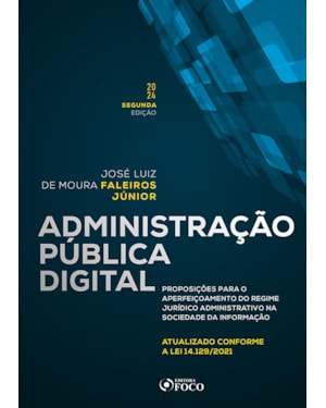 ADMINISTRAÇÃO PÚBLICA DIGITAL - 2ª ED - 2024: PROPOSIÇÕES PARA O APERFEIÇOAMENTO DO REGIME JURÍDICO ADMINISTRATIVO NA SOCIEDADE DA INFORMAÇÃO
