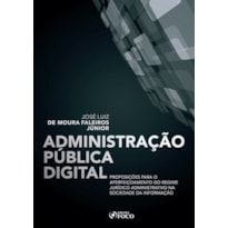 ADMINISTRAÇÃO PUBLICA DIGITAL: PROPOSIÇÕES PARA O APERFEIÇOAMENTO DO REGIME JURÍDICO ADMINISTRATIVO NA SOCIEDADE DA INFORMAÇÃO