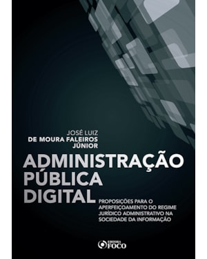 ADMINISTRAÇÃO PUBLICA DIGITAL: PROPOSIÇÕES PARA O APERFEIÇOAMENTO DO REGIME JURÍDICO ADMINISTRATIVO NA SOCIEDADE DA INFORMAÇÃO