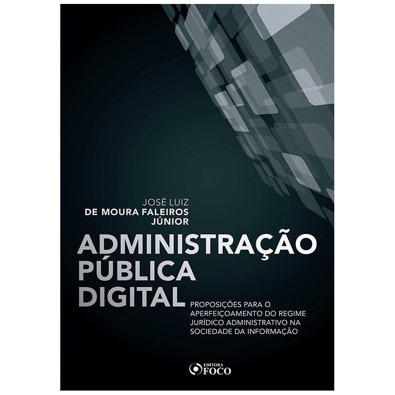 ADMINISTRAÇÃO PUBLICA DIGITAL: PROPOSIÇÕES PARA O APERFEIÇOAMENTO DO REGIME JURÍDICO ADMINISTRATIVO NA SOCIEDADE DA INFORMAÇÃO