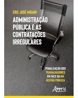 ADMINISTRAÇÃO PÚBLICA E AS CONTRATAÇÕES IRREGULARES: PENALIZAÇÃO DOS TRABALHADORES EM FACE DA MÁ GESTÃO PÚBLICA