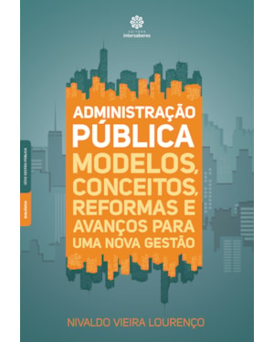 ADMINISTRAÇÃO PÚBLICA:: MODELOS, CONCEITOS, REFORMAS E AVANÇOS PARA UMA NOVA GESTÃO