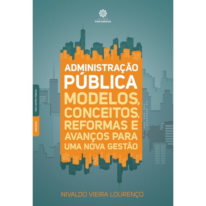 ADMINISTRAÇÃO PÚBLICA:: MODELOS, CONCEITOS, REFORMAS E AVANÇOS PARA UMA NOVA GESTÃO