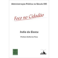 ADMINISTRACAO PUBLICA NO SECULO XXI - FOCO NO CIDADAO - 1