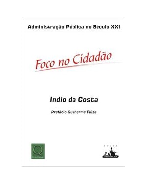 ADMINISTRACAO PUBLICA NO SECULO XXI - FOCO NO CIDADAO - 1