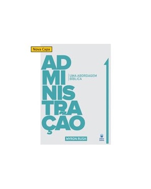 ADMINISTRAÇÃO - UMA ABORDAGEM BÍBLICA