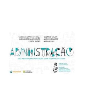 ADMINISTRAÇÃO - UMA ABORDAGEM INOVADORA COM DESAFIOS PRÁTICOS