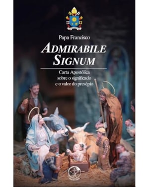 ADMIRABILE SIGNUM - Carta Apostólica sobre o significado e o valor do presépio