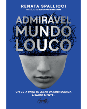 ADMIRÁVEL MUNDO LOUCO: UM GUIA PARA TE LEVAR DA SOBRECARGA À SAÚDE MENTAL