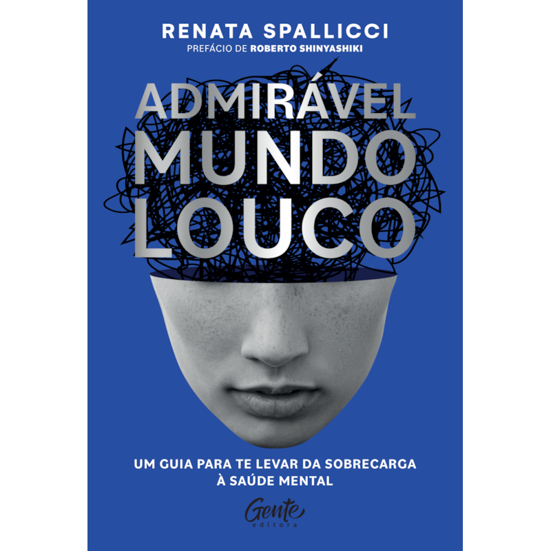 ADMIRÁVEL MUNDO LOUCO: UM GUIA PARA TE LEVAR DA SOBRECARGA À SAÚDE MENTAL