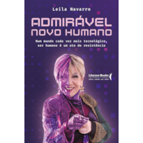 Admirável novo humano: Num mundo cada vez mais tecnológico, ser humano é um ato de resistência