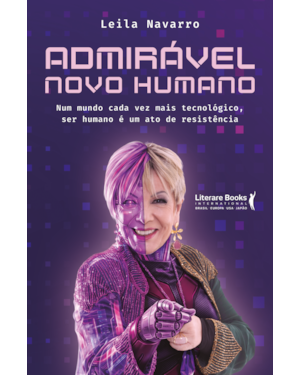 Admirável novo humano: Num mundo cada vez mais tecnológico, ser humano é um ato de resistência