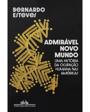 Admirável novo mundo: uma história da ocupação humana nas américas