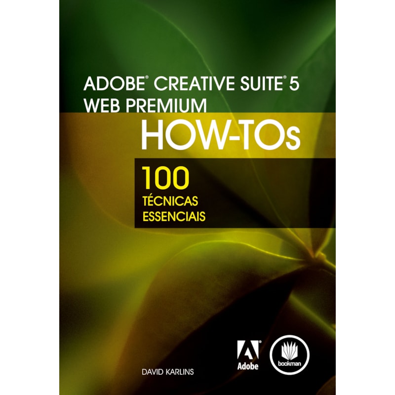 ADOBE CREATIVE SUITE 5 WEB PREMIUM HOW-TOS: 100 TÉCNICAS ESSENCIAIS