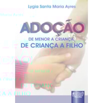 ADOÇÃO - DE MENOR A CRIANÇA, DE CRIANÇA A FILHO