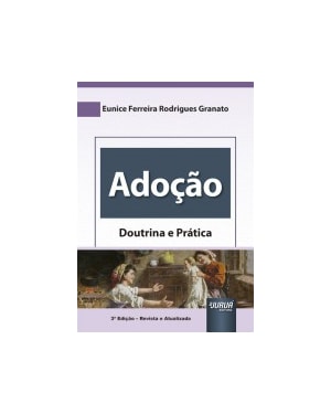 ADOÇÃO - DOUTRINA E PRÁTICA - ATUALIZAÇÃO LEGISLATIVA REALIZADA PELO PROF. DR. MICHEL CANUTO DE SENA