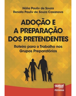 ADOÇÃO E A PREPARAÇÃO DOS PRETENDENTES - ROTEIRO PARA O TRABALHO NOS GRUPOS PREPARATÓRIOS