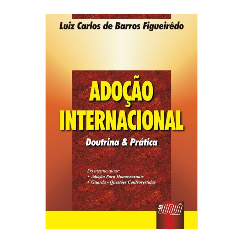 ADOÇÃO INTERNACIONAL - DOUTRINA E PRÁTICA