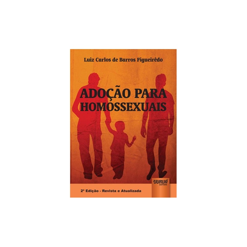 ADOÇÃO PARA HOMOSSEXUAIS - EDIÇÃO REVISTA E ATUALIZADA DE ACORDO COM O CÓDIGO CIVIL, LEI NACIONAL DA ADOÇÃO E AS MAIS RECENTES DECISÕES JUDICIAIS