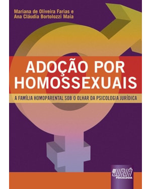 ADOÇÃO POR HOMOSSEXUAIS - A FAMÍLIA HOMOPARENTAL SOB O OLHAR DA PSICOLOGIA JURÍDICA