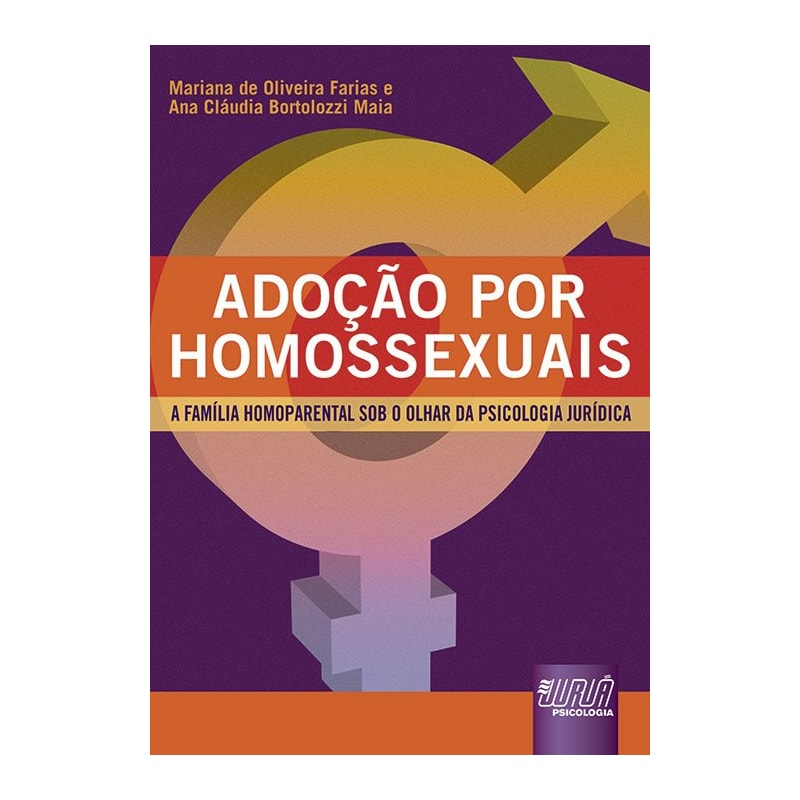ADOÇÃO POR HOMOSSEXUAIS - A FAMÍLIA HOMOPARENTAL SOB O OLHAR DA PSICOLOGIA JURÍDICA