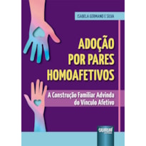 ADOÇÃO POR PARES HOMOAFETIVOS - A CONSTRUÇÃO FAMILIAR ADVINDA DO VÍNCULO AFETIVO