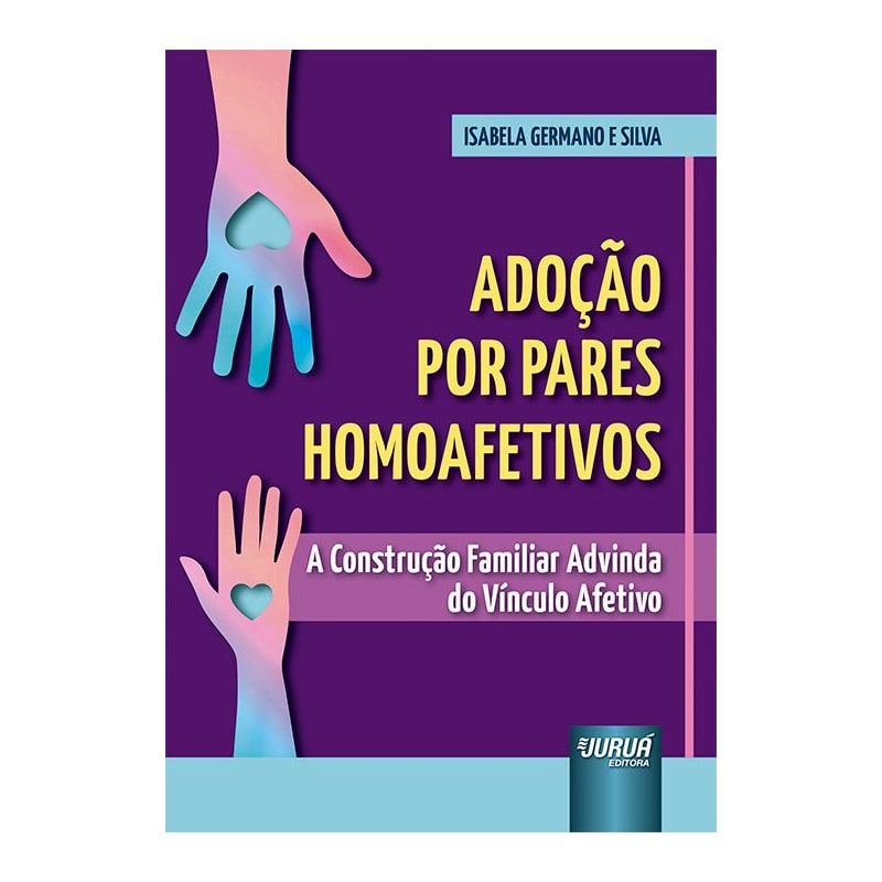 ADOÇÃO POR PARES HOMOAFETIVOS - A CONSTRUÇÃO FAMILIAR ADVINDA DO VÍNCULO AFETIVO