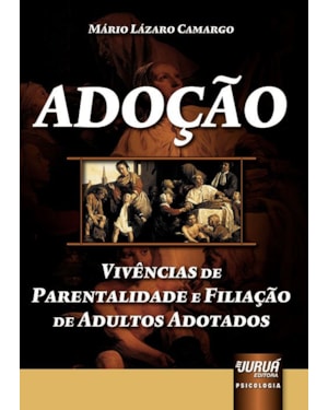 ADOÇÃO - VIVÊNCIAS DE PARENTALIDADE E FILIAÇÃO DE ADULTOS ADOTADOS