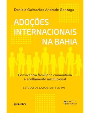 Adoções internacionais da Bahia: convivência familiar e comunitária e acolhimento institucional - Estudo de casos (2017-2019)