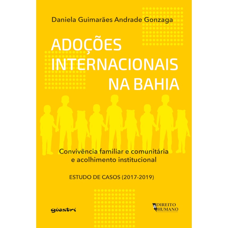 Adoções internacionais da Bahia: Convivência familiar e comunitária e acolhimento institucional - Estudo de Casos (2017-2019)