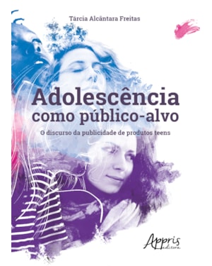 ADOLESCÊNCIA COMO PÚBLICO-ALVO: O DISCURSO DA PUBLICIDADE DE PRODUTOS TEENS