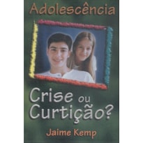 Adolescência - Crise ou curtição?