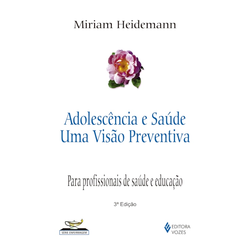 ADOLESCÊNCIA E SAÚDE: UMA VISÃO PREVENTIVA - PARA PROFISSIONAIS DE SAÚDE E EDUCAÇÃO