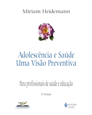 ADOLESCÊNCIA E SAÚDE: UMA VISÃO PREVENTIVA - PARA PROFISSIONAIS DE SAÚDE E EDUCAÇÃO