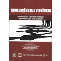 ADOLESCENCIA E VIOLENCIA - INTERVENCOES E ESTUDO CLINICOS, PSICOSSOCIAIS E - 1ª