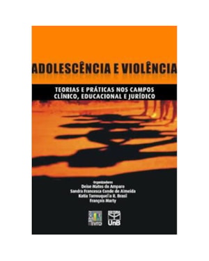 ADOLESCENCIA E VIOLENCIA: TEORIAS E PRATICAS NOS CAMPOS CLINICO, EDUCACIONA - 1
